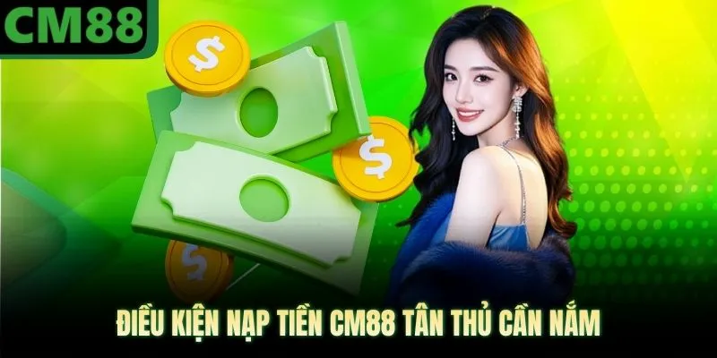 Điều kiện nạp tiền CM88 tân thủ cần nắm
